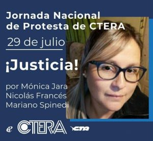 29 DE JULIO: JORNADA NACIONAL DE PROTESTA DE CTERA POR JUSTICIA PARA MÓNICA JARA, NICOLÁS FRANCÉS Y MARIANO SPINELLI